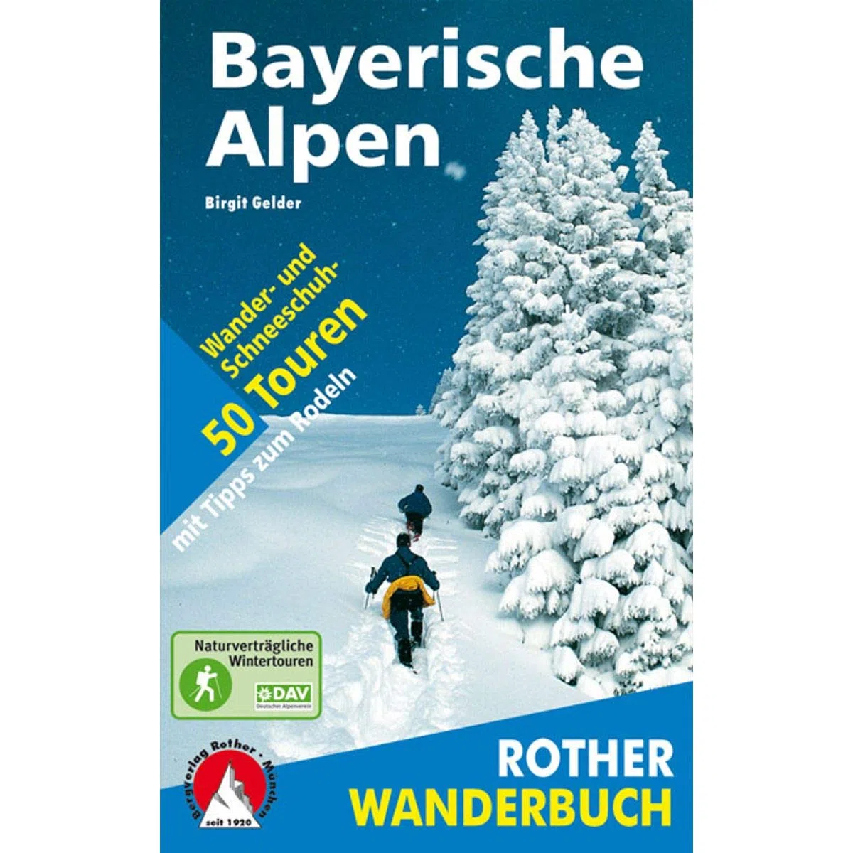 Winterwandern Bayerische Alpen: 50 Wander- und Schneeschuh-Touren mit GPS-Tracks (Rother Wanderbuch)