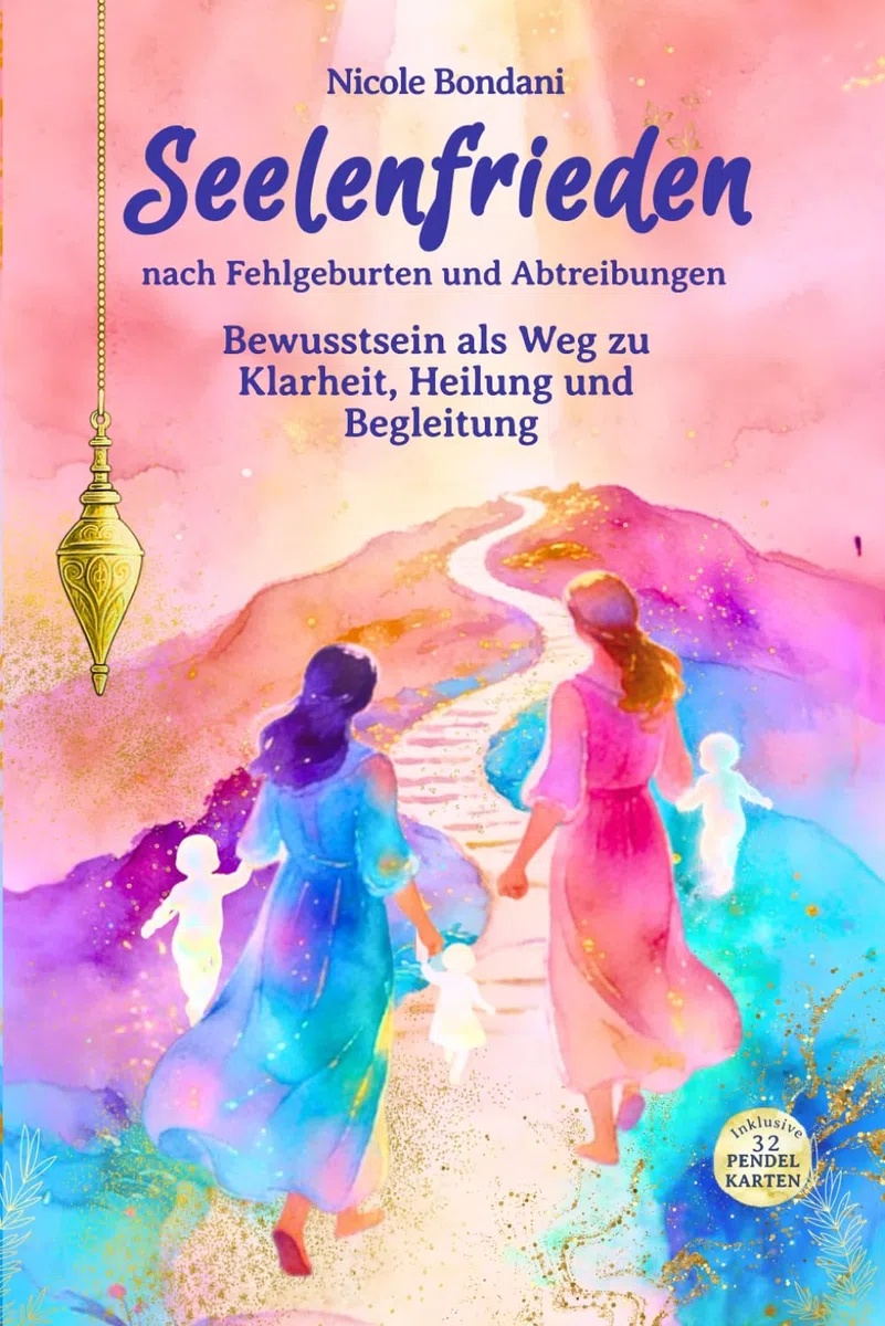 Seelenfrieden nach Fehlgeburten und Abtreibungen: Bewusstsein als Weg zu Klarheit, Heilung und Begleitung