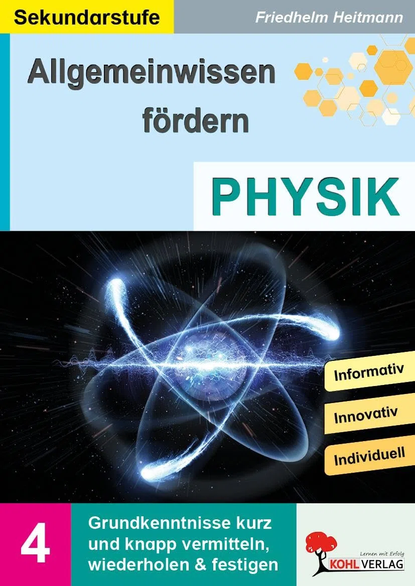 Allgemeinwissen fördern Physik Klasse 5-10 – Mechanik, Optik, Elektrizität, Akustik, Atomphysik | Experimente, Bastelvorschläge, Quizspiele | ... vermitteln, wiederholen und festigen (Band 4)
