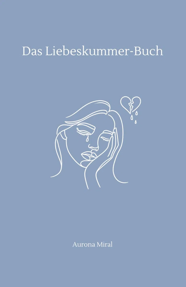 Das Liebeskummer-Buch: Wie du trotz Herzschmerz wieder Hoffnung, Selbstliebe & innere Ruhe findest