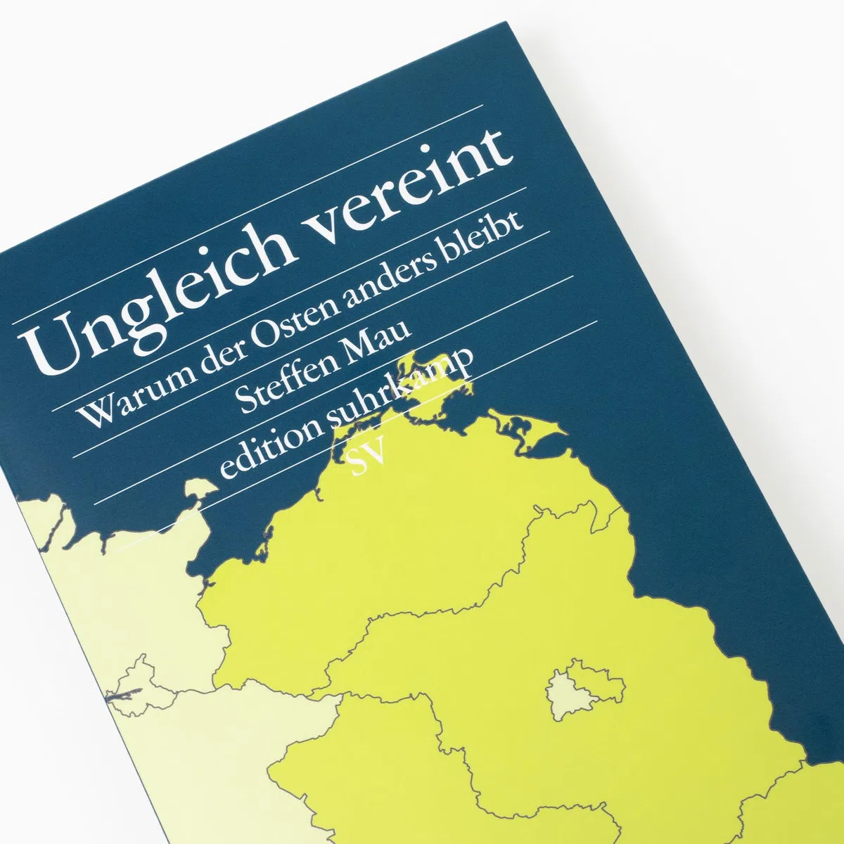 Ungleich vereint: Warum der Osten anders bleibt | Ein Buch, das aus Sackgassen herausführt – und für Gesprächsstoff sorgt | Bayerischer Buchpreis 2024 (edition suhrkamp)