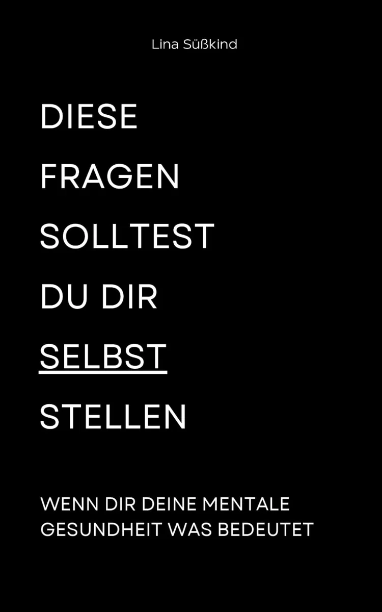 Diese Fragen solltest du dir selbst stellen, wenn dir deine mentale Gesundheit was bedeutet