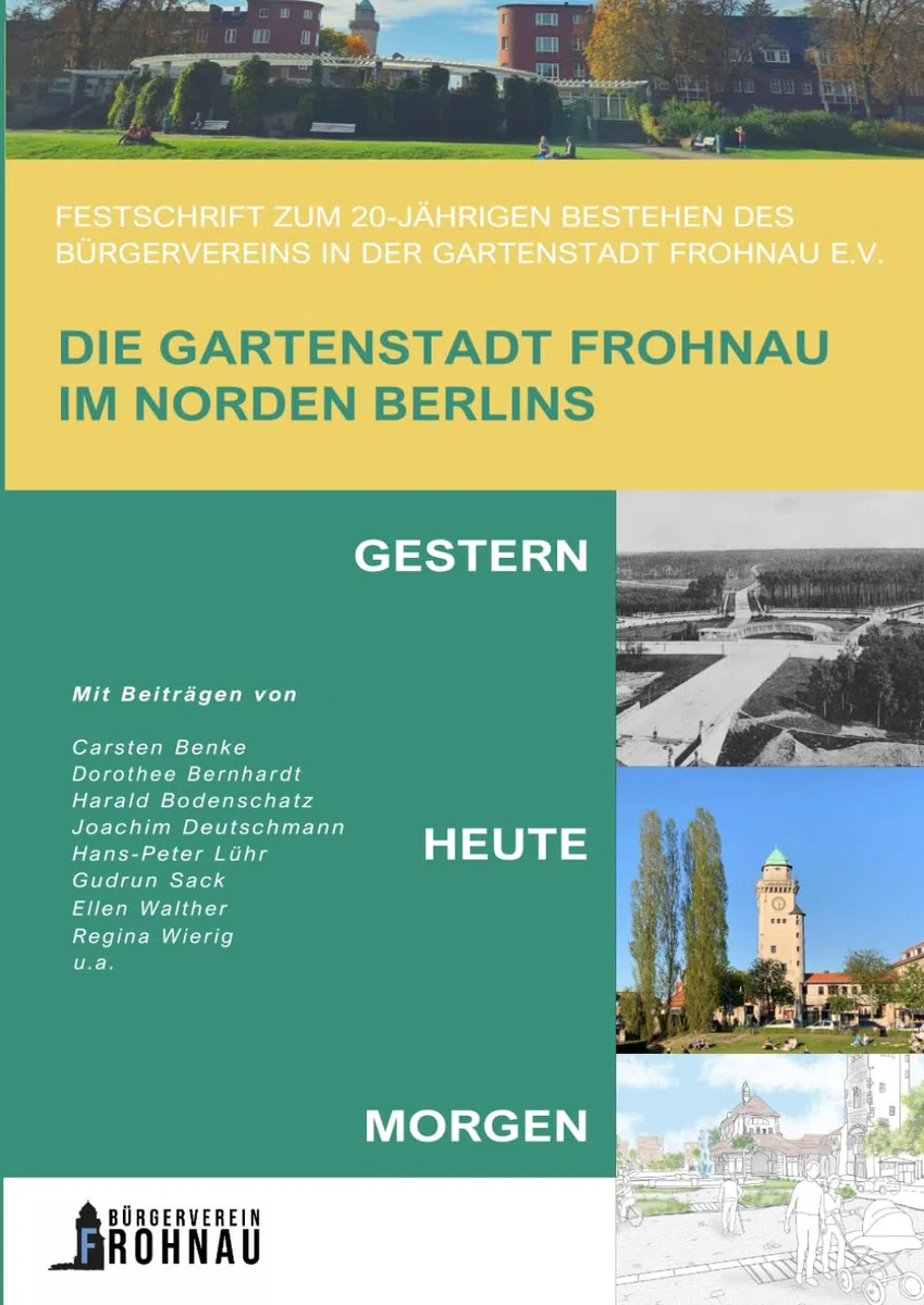Die Gartenstadt Frohnau im Norden Berlins: Gestern – Heute – Morgen: Festschrift zum 20-jährigen Bestehen des Bürgervereins in der Gartenstadt Frohnau e.V.