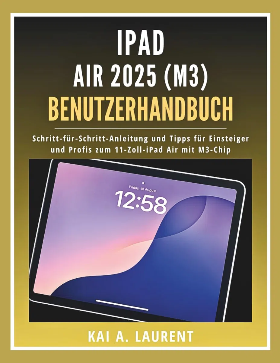 iPad Air 2025 (M3) Benutzerhandbuch: Schritt-für-Schritt-Anleitung und Tipps für Einsteiger und Profis zum 11-Zoll-iPad Air mit M3-Chip