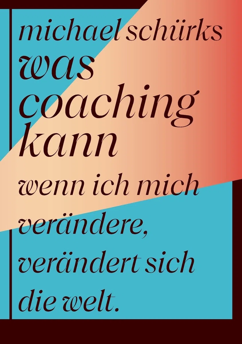 Was Coaching kann: Wenn ich mich verändere, verändert sich die Welt