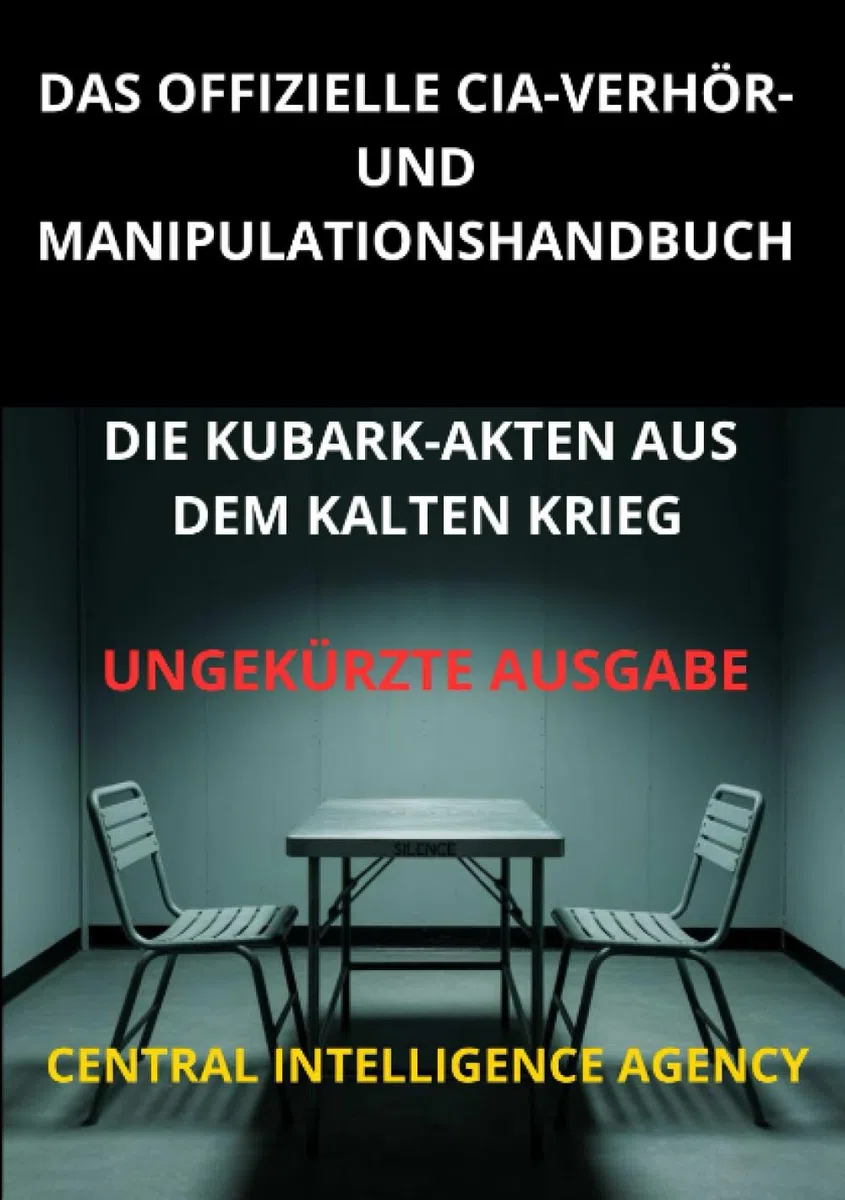 Das offizielle CIA verhör und manipulationshandbuch (Übersetzt): Die KUBARK-akten aus dem kalten krieg - Ungekürzte Ausgabe