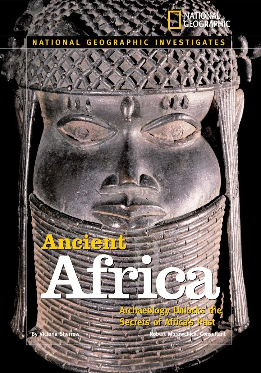 National Geographic Investigates: Ancient Africa: Archaeology Unlocks the Secrets of Africa's Past