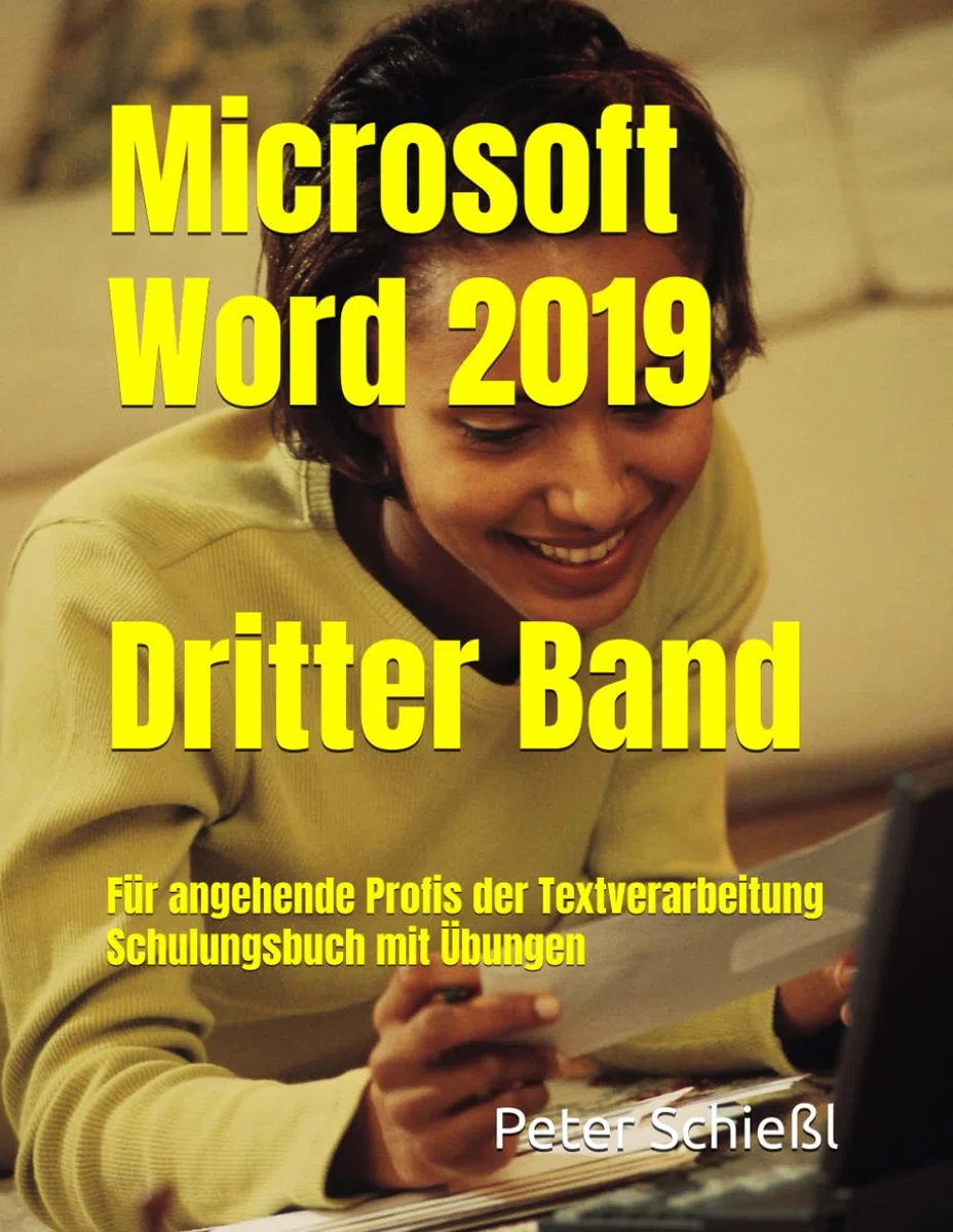 Microsoft Word 2019 - Dritter Band, Schulungsbuch mit Übungen: Für angehende Profis der Textverarbeitung (Microsoft Word 2019 - Schulungsbücher-Serie ... / Fortgeschritten / Professionell, Band 3)