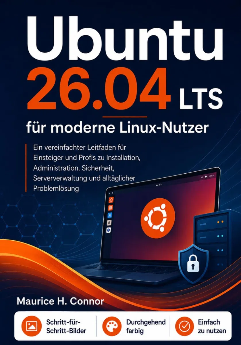 Ubuntu 26.04 LTS für moderne Linux-Nutzer: Ein vereinfachter Leitfaden für Einsteiger und Profis zu Installation, Administration, Sicherheit, Serververwaltung und alltäglicher Problemlösung