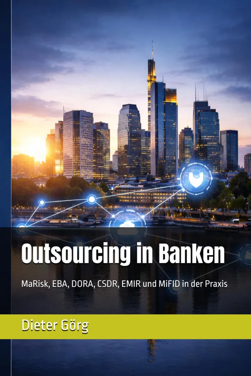 Outsourcing in Banken: MaRisk, EBA, DORA, CSDR, EMIR und MiFID in der Praxis