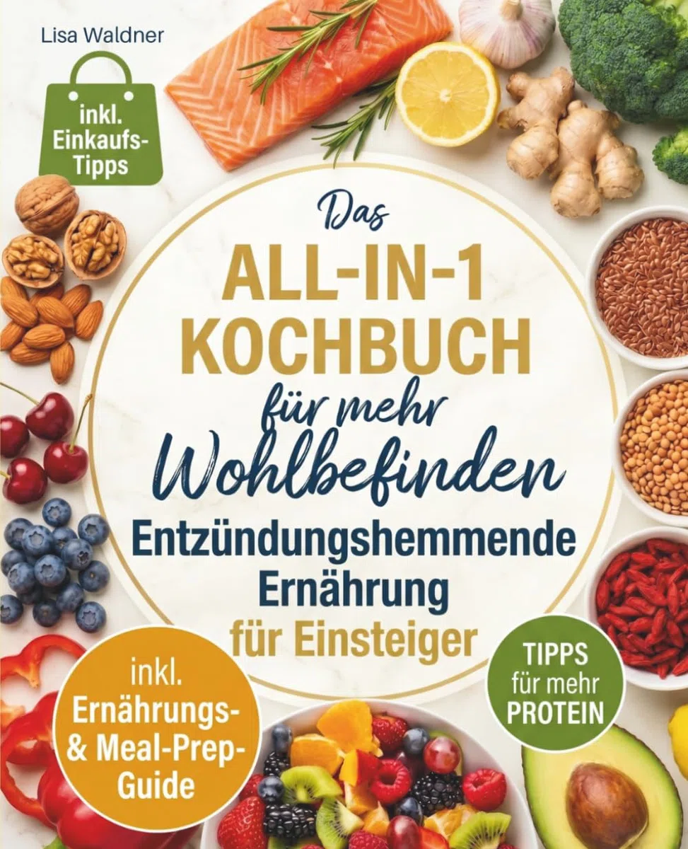 Entzündungshemmende Ernährung All in 1 Kochbuch für Einsteiger: über 120 Rezepte für jeden Tag, inkl. Meal-Prep- & Ernährungs-Guide, High Protein- & Einkaufs-Tipps - wissenschaftlich fundiert
