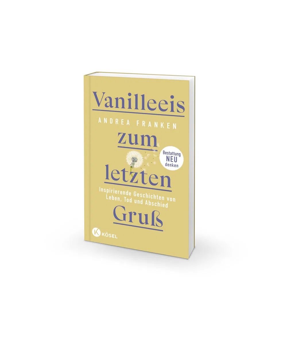Vanilleeis zum letzten Gruß: Inspirierende Geschichten von Leben, Tod und Abschied - Bestattung neu denken