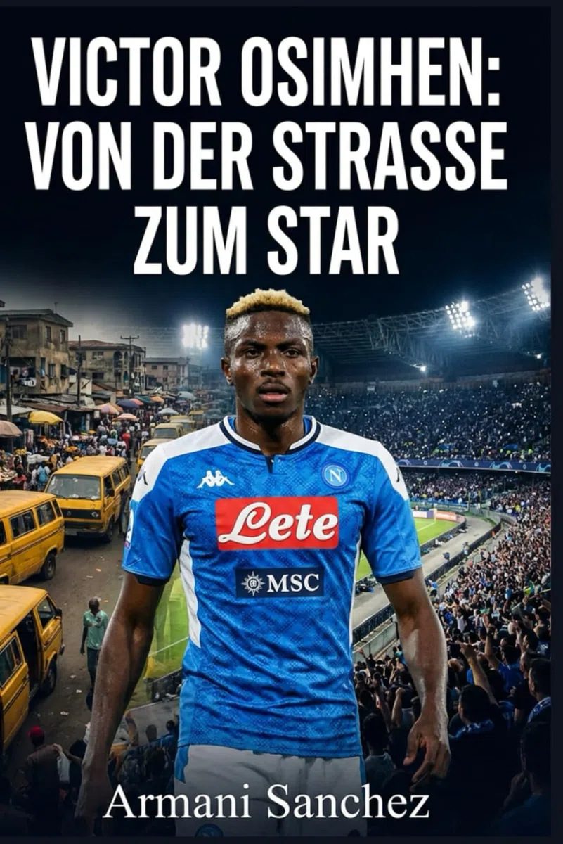 VICTOR OSIMHEN: VON DER STRASSE ZUM STAR: Die inspirierende, wahre Geschichte des nigerianischen Stürmers,der mit Napoli die Serie A gewann und zum gefährlichsten Stürmer und Torschützen im Fußball w