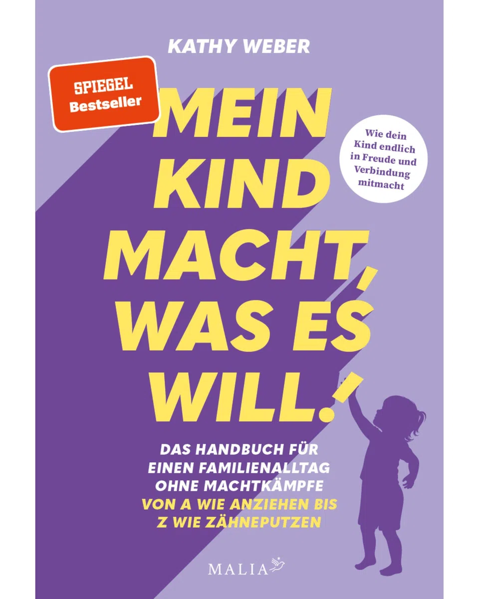 "Mein Kind macht, was es will" - Das Handbuch für einen Familienalltag ohne Machtkämpfe: Bedürfnisorientierte Erziehung mit Bestseller-Autorin Kathy Weber