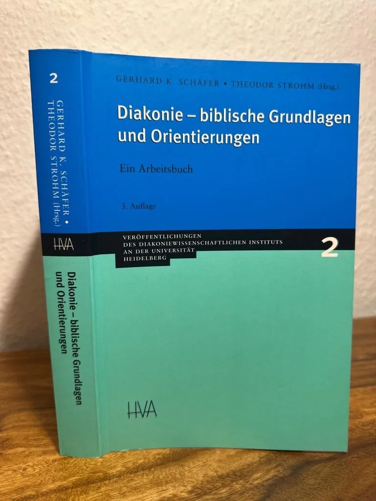 Diakonie - biblische Grundlagen und Orientierungen: Ein Arbeitsbuch zur theologischen Verständigung über den diakonischen Auftrag (Veröffentlichungen ... Instituts an der Universität Heidelberg)