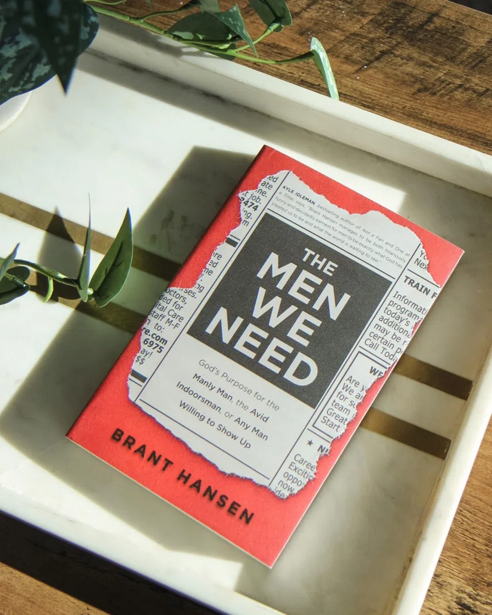 Men We Need: God's Purpose for the Manly Man, the Avid Indoorsman, or Any Man Willing to Show Up