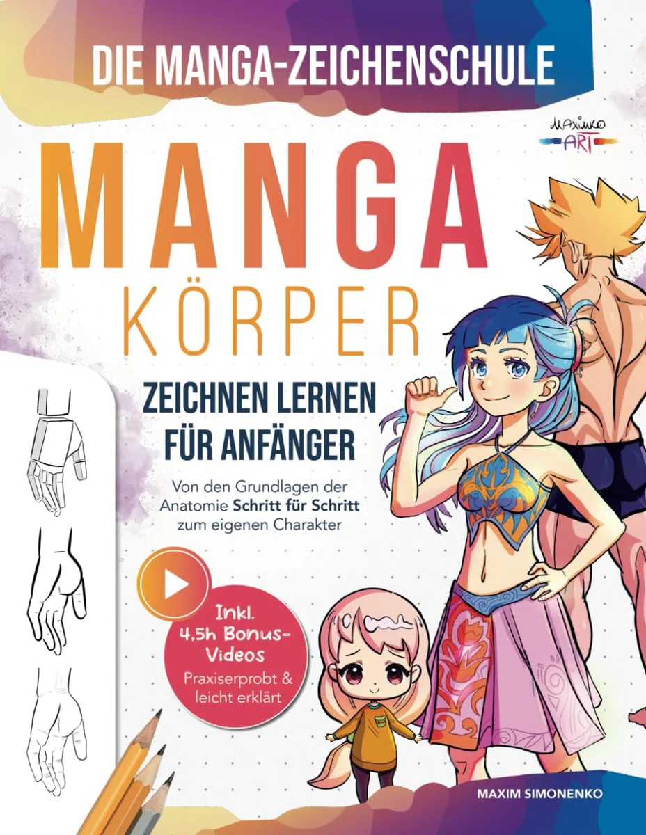 Die Manga-Zeichenschule: Manga-Körper zeichnen lernen für Anfänger | Von den Grundlagen der Anatomie Schritt für Schritt zum eigenen Charakter – Praxiserprobt & leicht erklärt inkl. 4,5h Bonus-Videos
