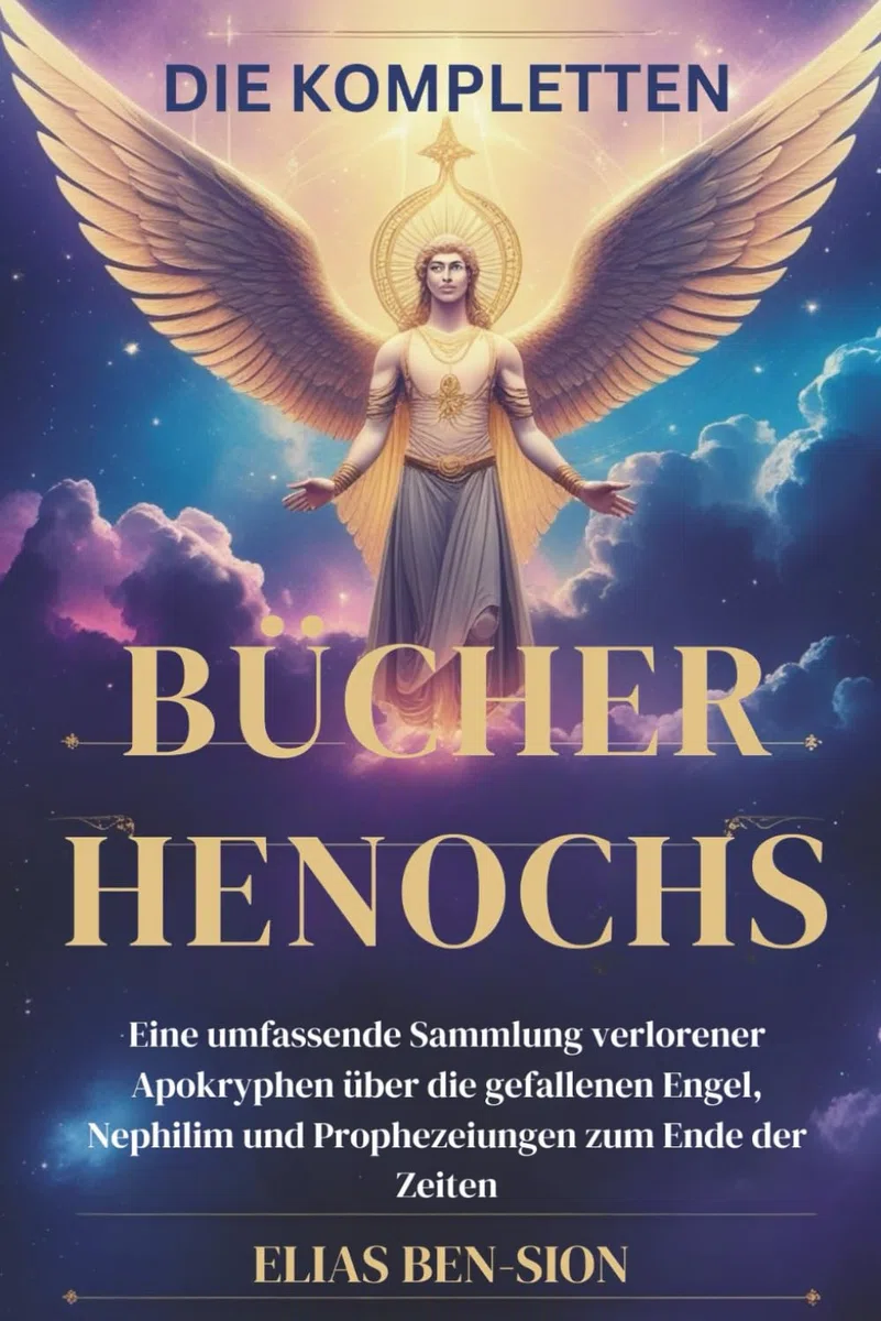 DIE KOMPLETTEN BÜCHER HENOCHS: Eine umfassende Sammlung verlorener Apokryphen über die gefallenen Engel, Nephilim und Prophezeiungen zum Ende der Zeiten
