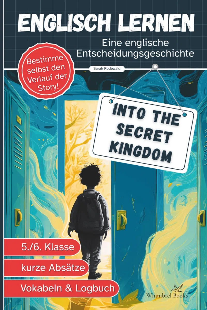 Into the Secret Kingdom - Englisch lernen Kinder 5.Klasse A1/A2: Spannende Fantasy Entscheidungsgeschichte, kurze Abschnitte, Vokabelhilfe - Lektüre ... entwickelt (Englisch lernen leicht gemacht)