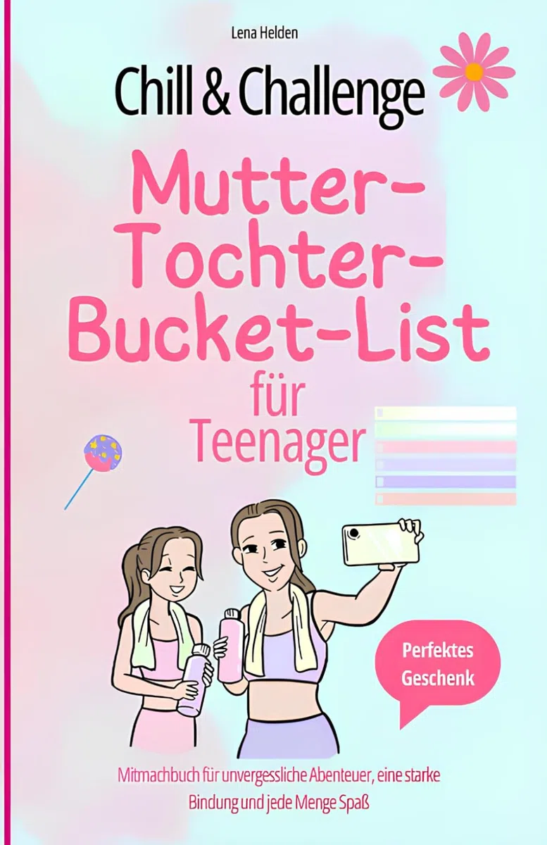 Chill & Challenge: Mutter-Tochter-Bucket-List für Teenager: Mitmachbuch für unvergessliche Abenteuer, eine starke Bindung und jede Menge Spaß. Perfektes Geschenk