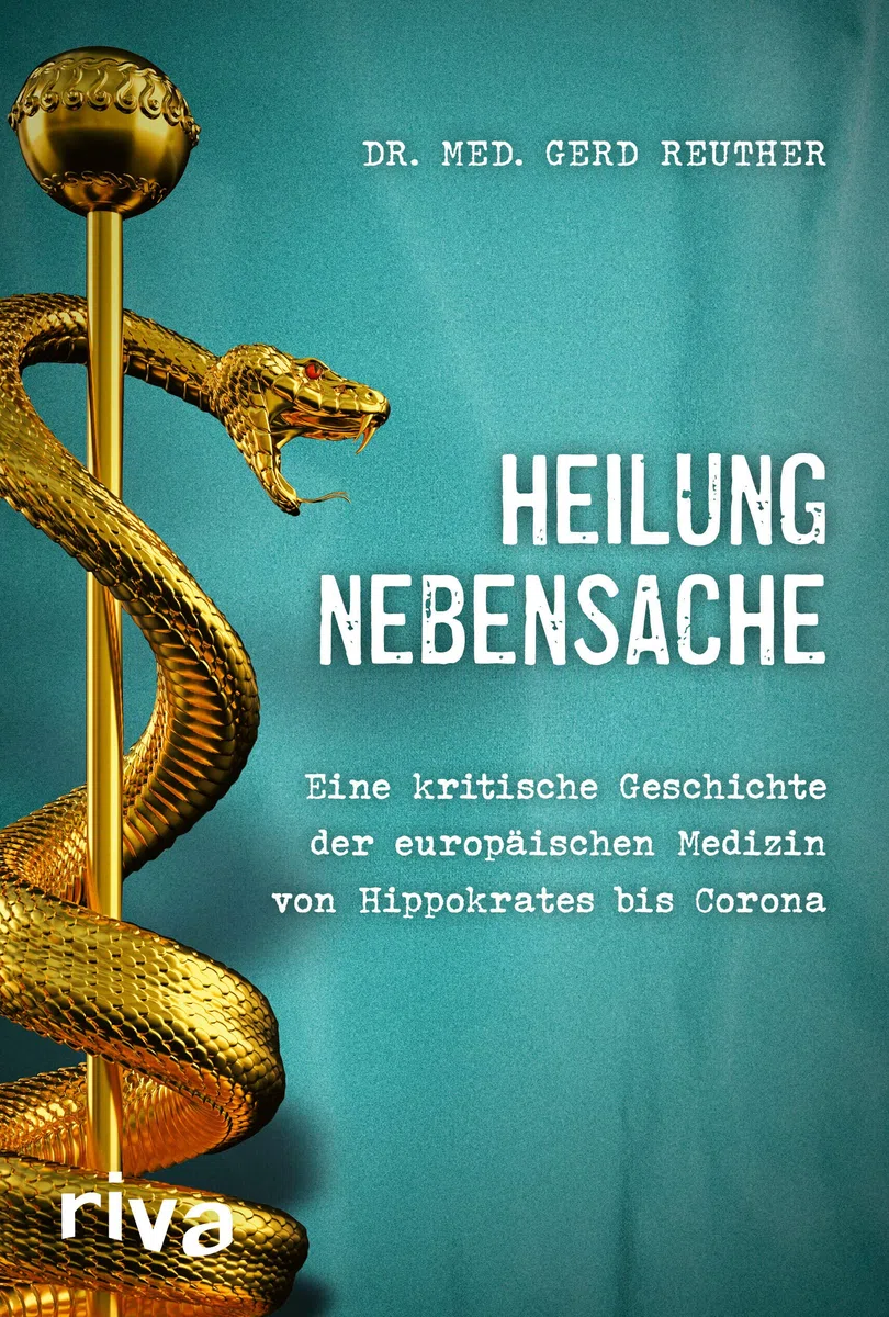Heilung Nebensache: Eine kritische Geschichte der europäischen Medizin von Hippokrates bis Corona