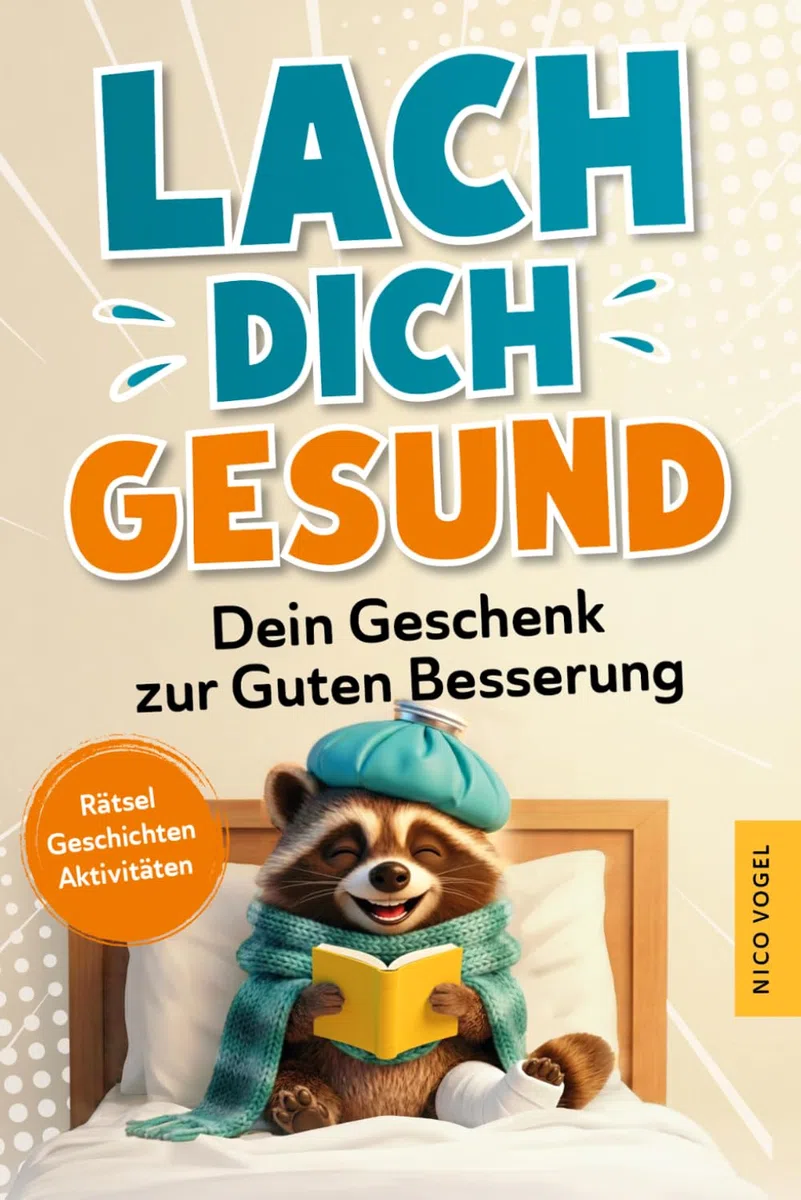 Lach dich gesund! Dein Geschenk zur Guten Besserung: Schenke Freude - Der positive Genesungs-Begleiter mit spannenden Rätseln, lustigen Kurzgeschichten & Aktivitäten in Krankenhaus, Reha & Kur