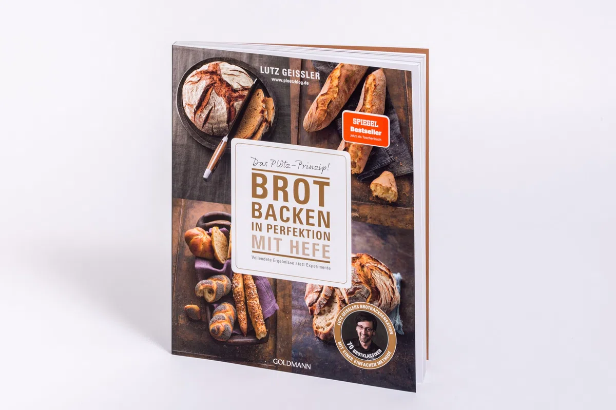 Brot backen in Perfektion mit Hefe: Das Plötz-Prinzip! Vollendete Ergebnisse statt Experimente - 70 Brotklassiker - Lutz Geißlers Brotbacksensation mit einer einfachen Methode