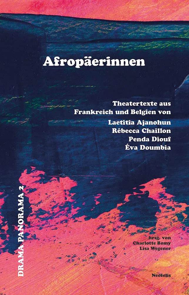Afropäerinnen: Theatertexte aus Frankreich und Belgien von Laetitia Ajanohun, Rébecca Chaillon, Penda Diouf und Éva Doumbia (Drama Panorama)