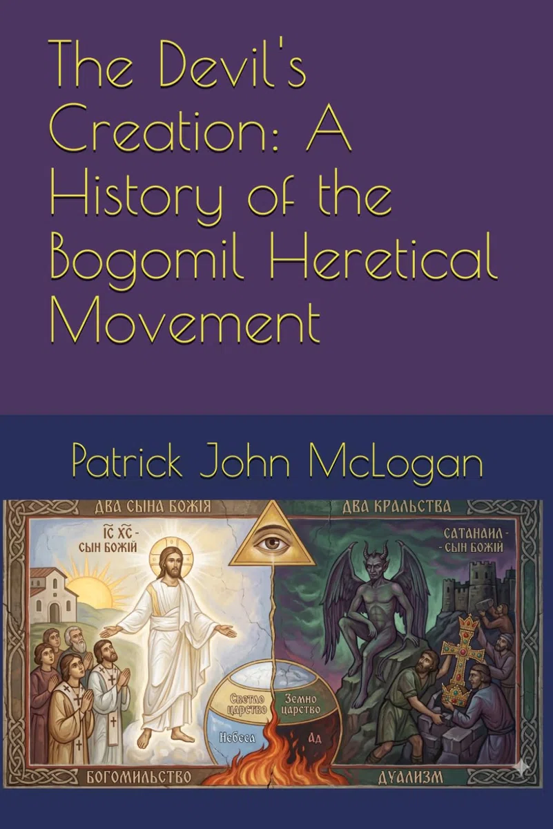 The Devil's Creation: A History of the Bogomil Heretical Movement