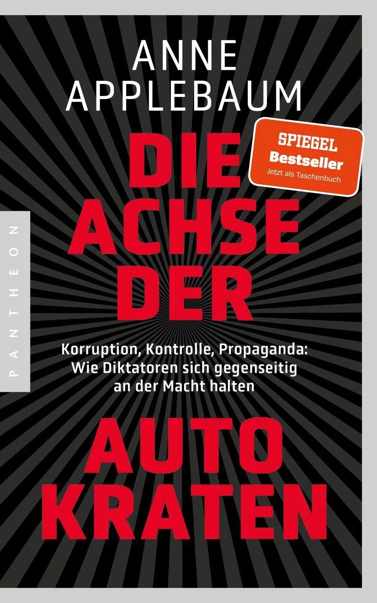 Die Achse der Autokraten: Korruption, Kontrolle, Propaganda: Wie Diktatoren sich gegenseitig an der Macht halten - Ausgezeichnet mit dem FRIEDENSPREIS DES DEUTSCHEN BUCHHANDELS