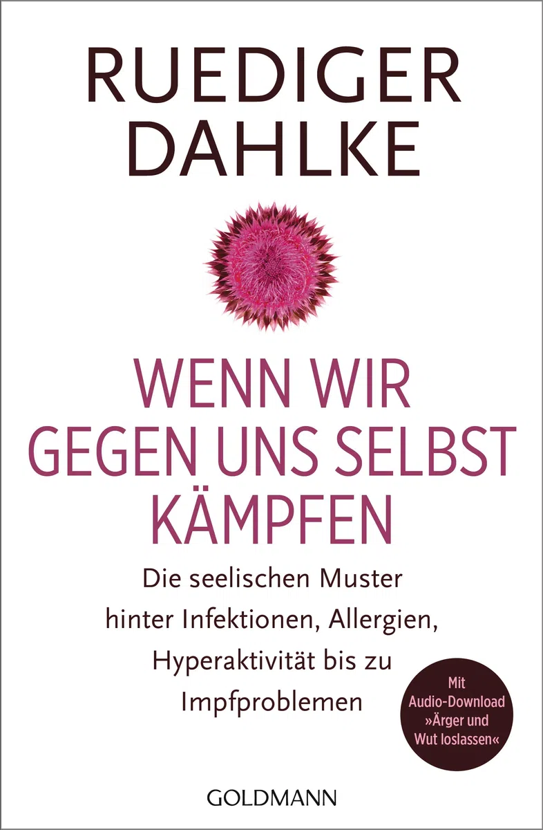 Wenn wir gegen uns selbst kämpfen: Die seelischen Muster hinter Infektionen, Allergien, Hyperaktivität bis zu Impfproblemen - Mit Audio-Download "Ärger und Wut loslassen"