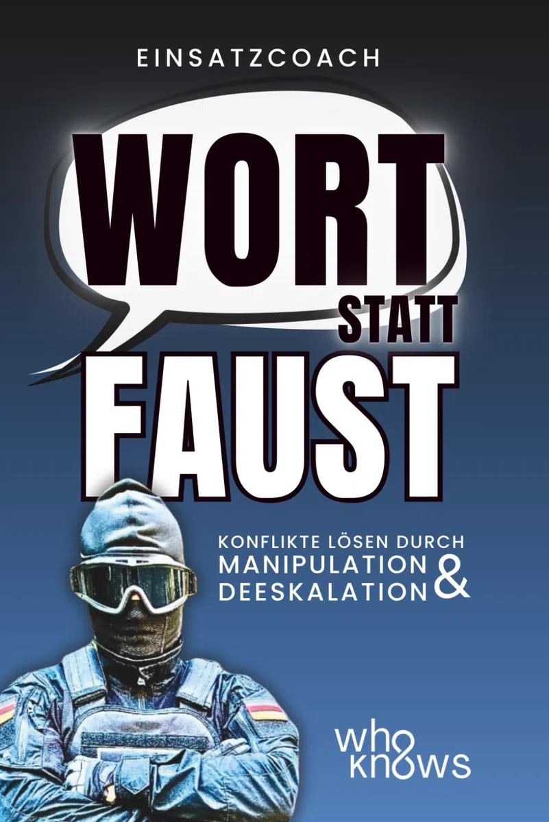 Einsatzcoach: Wort statt Faust Konflikte lösen durch Manipulation & Deeskalation: Menschen lesen, Emotionen kontrollieren und in kritischen Situationen handlungsfähig bleiben
