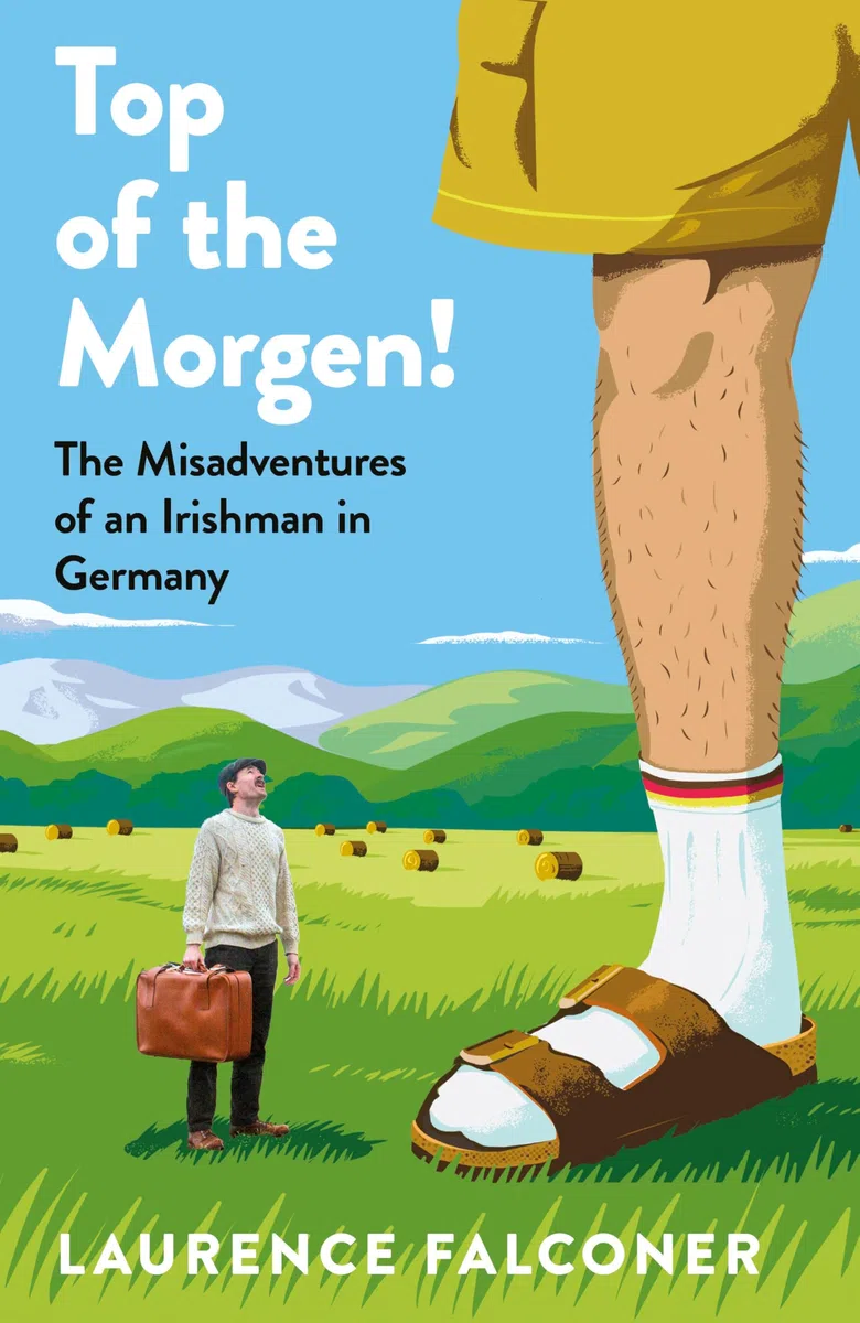 An Top of the Morgen!: The Misadventures of an Irishman in Germany