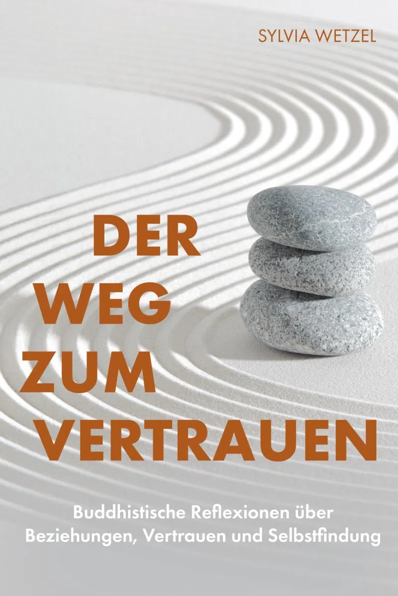Der Weg zum Vertrauen: Buddhistische Reflexionen über Beziehungen, Vertrauen und Selbstfindung