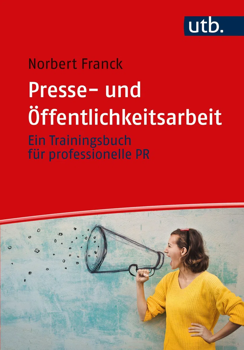 Presse- und Öffentlichkeitsarbeit: Ein Trainingsbuch: Ein Trainingsbuch für professionelle PR