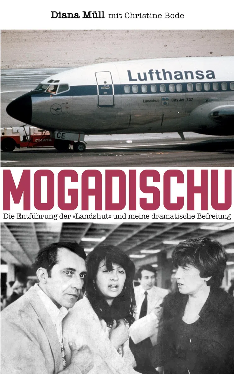 Mogadischu: Die Entführung der "Landshut" und meine dramatische Befreiung