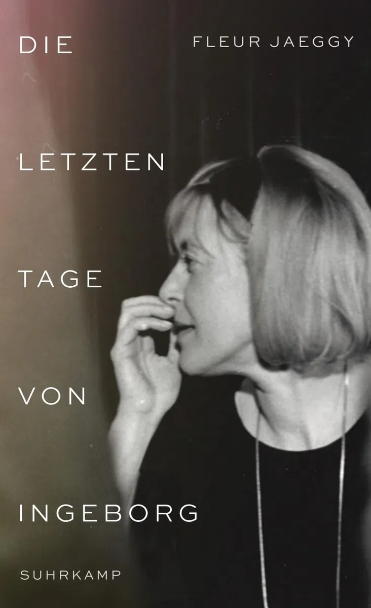 Die letzten Tage von Ingeborg: Ingeborg Bachmann aus nächster Nähe – bewegende Szenen einer Freundschaft