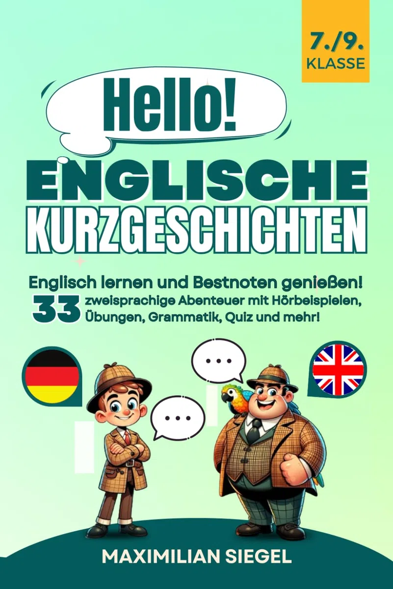Hello! Englische Kurzgeschichten 7./9. Klasse: Englisch lernen und Bestnoten genießen! 33 zweisprachige Abenteuer mit Hörbeispielen, Übungen, Grammatik, Quiz und mehr!