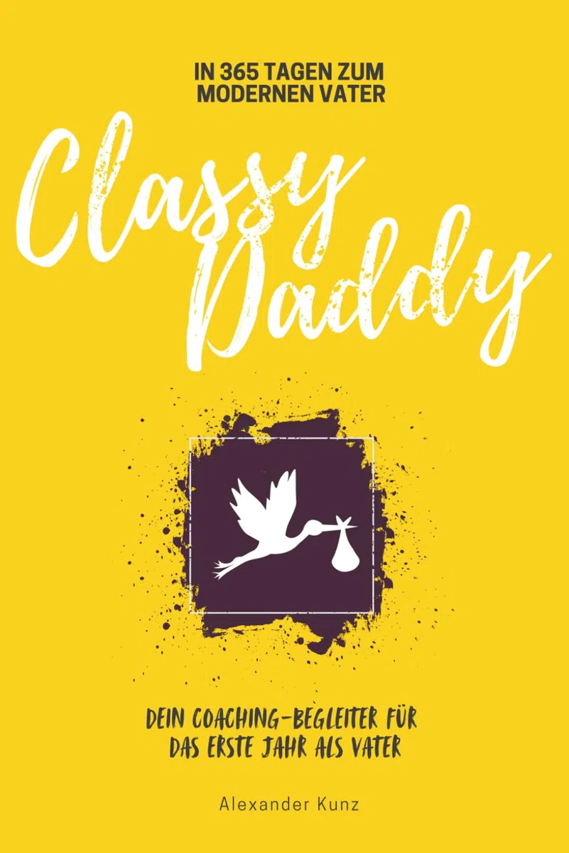 ClassyDaddy - In 365 Tagen zum modernen Vater: Dein Coaching-Begleiter für das erste Jahr als Vater | Zum Verschenken oder Selbsterleben