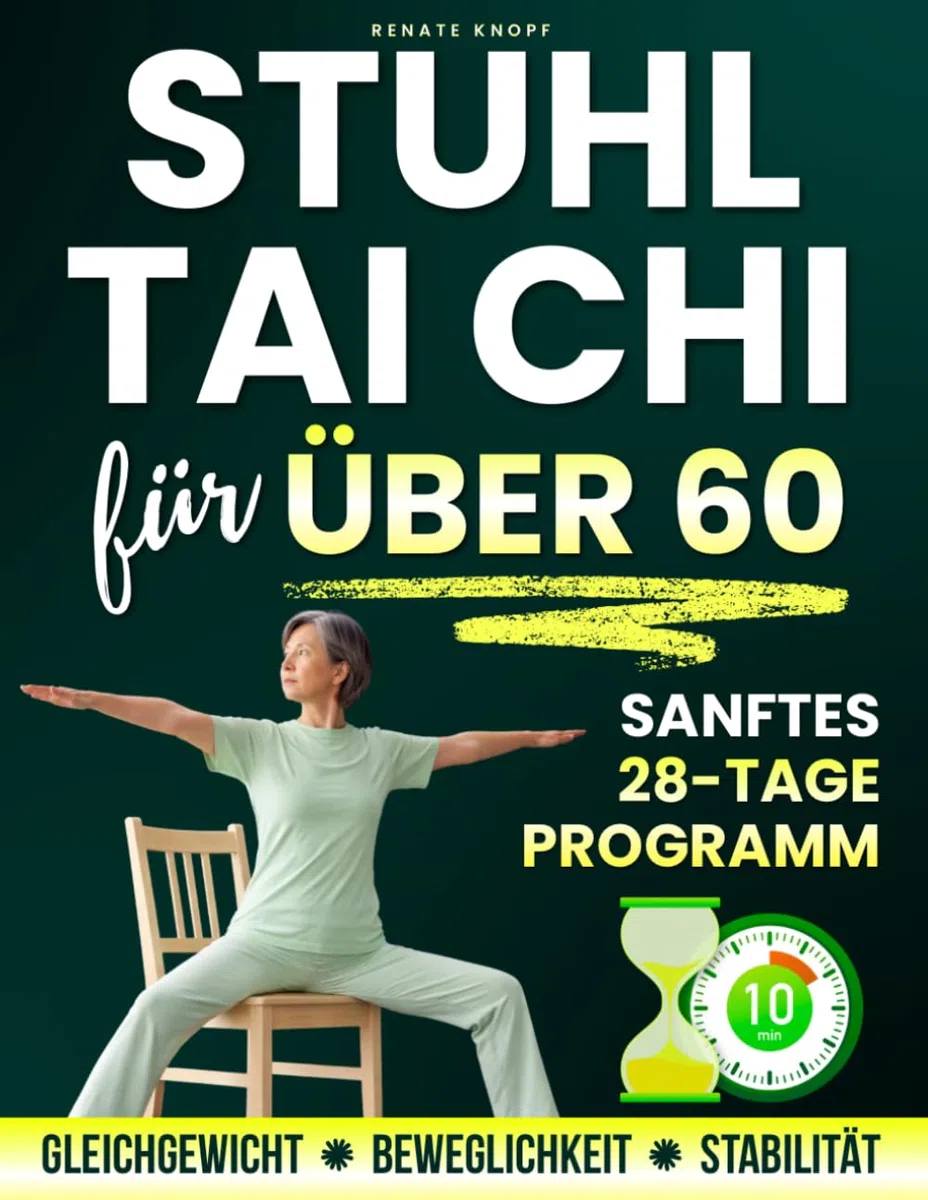 Stuhl Tai Chi für Über 60: Sanftes 28-Tage-Programm mit täglichen 10-Minuten-Übungen für Gleichgewicht, Beweglichkeit und Stabilität – große Bilder und einfache Schritt-für-Schritt-Anleitungen