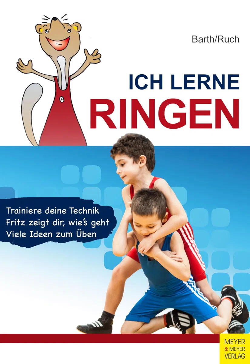Ich lerne Ringen: Trainiere deine Technik. Fritz zeigt dir, wie's geht. Viele Ideen zum Üben