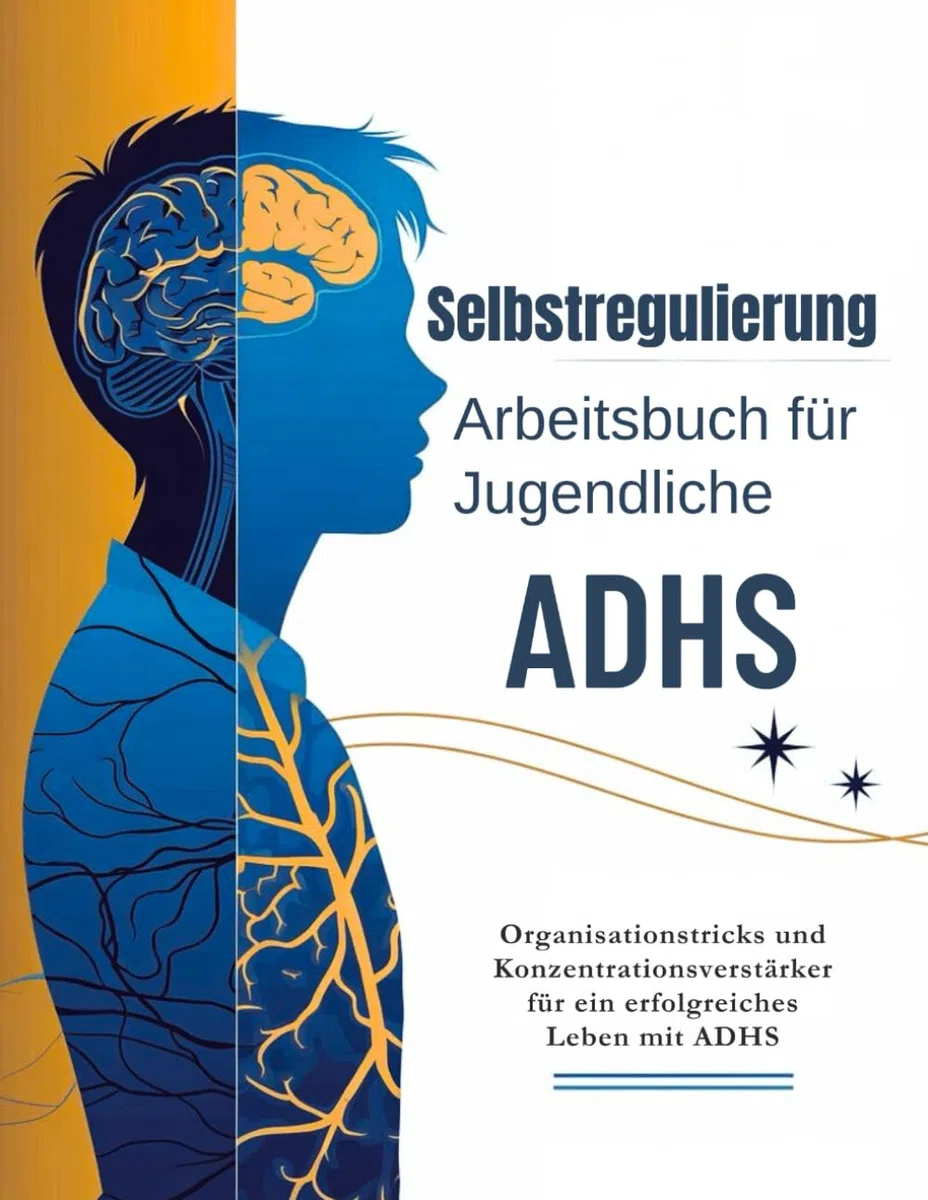 Selbstregulierung Arbeitsbuch für Jugendliche ADHS 13-17 (Deutsche Ausgabe): Organisationstricks und Konzentrationsverstärker für ein erfolgreiches Leben mit ADHS