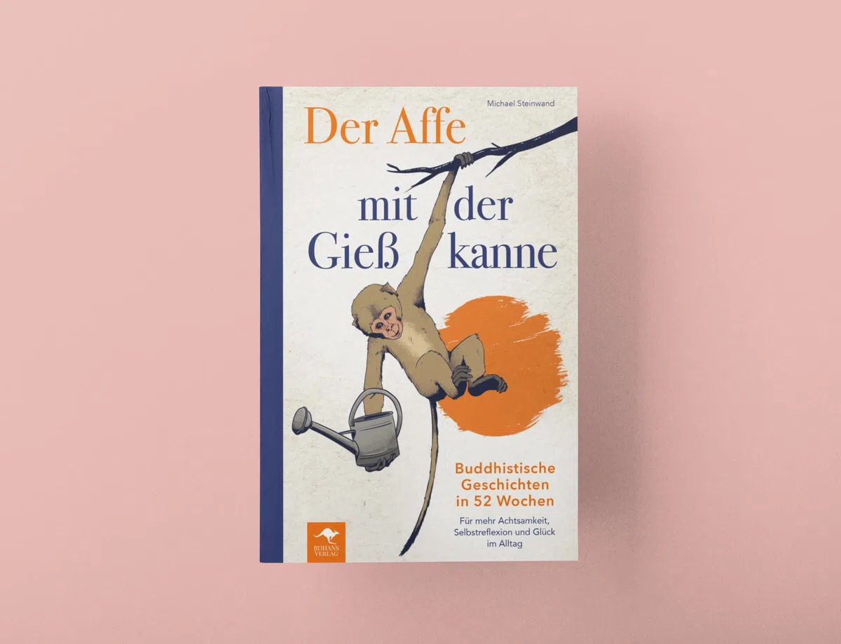 Der Affe mit der Gießkanne – Buddhistische Geschichten in 52 Wochen: Für mehr Achtsamkeit, Selbstreflexion und Glück im Alltag