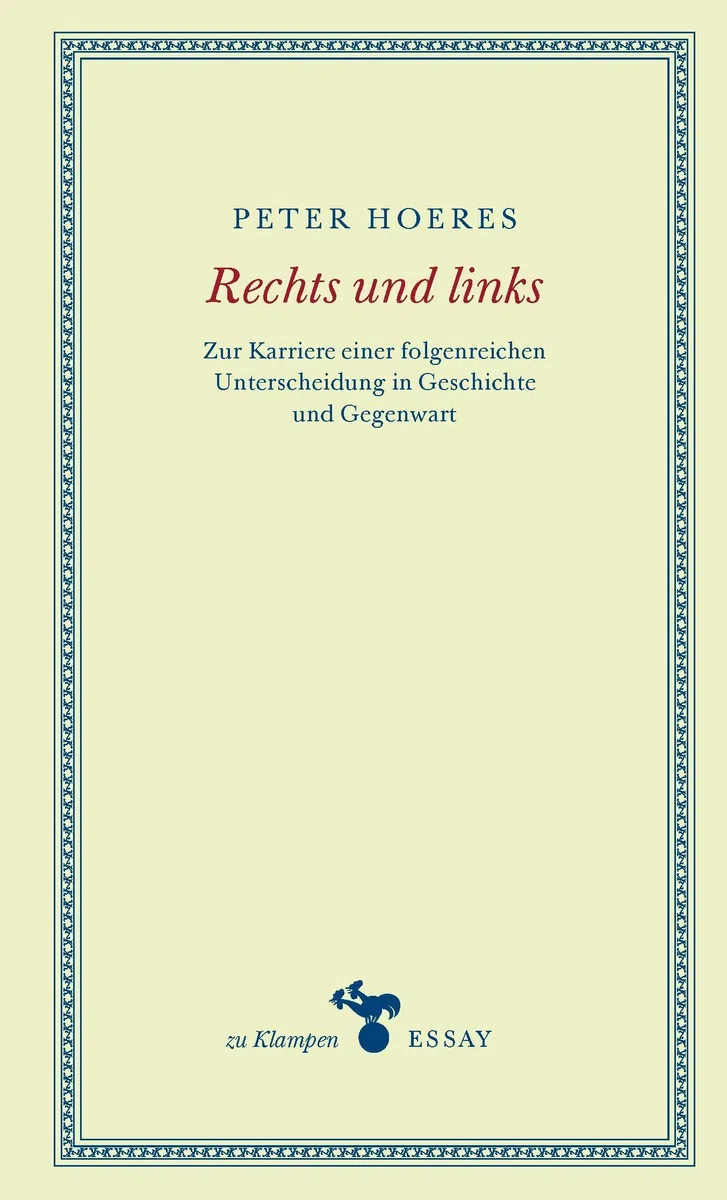 Rechts und links: Zur Karriere einer folgenreichen Unterscheidung in Geschichte und Gegenwart (zu Klampen Essays)