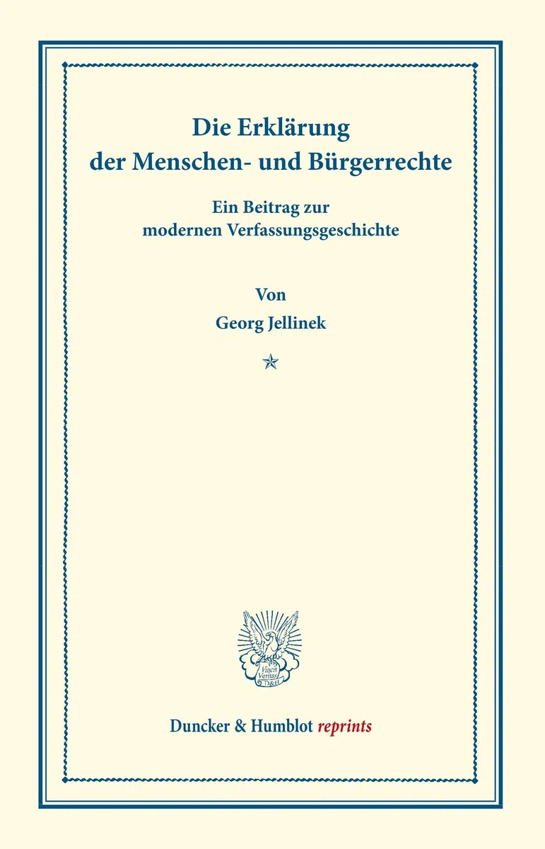 Die Erklärung der Menschen- und Bürgerrechte.: Ein Beitrag zur modernen Verfassungsgeschichte. (Staats- und völkerrechtliche Abhandlungen I.3). (Duncker & Humblot reprints, Band 1)
