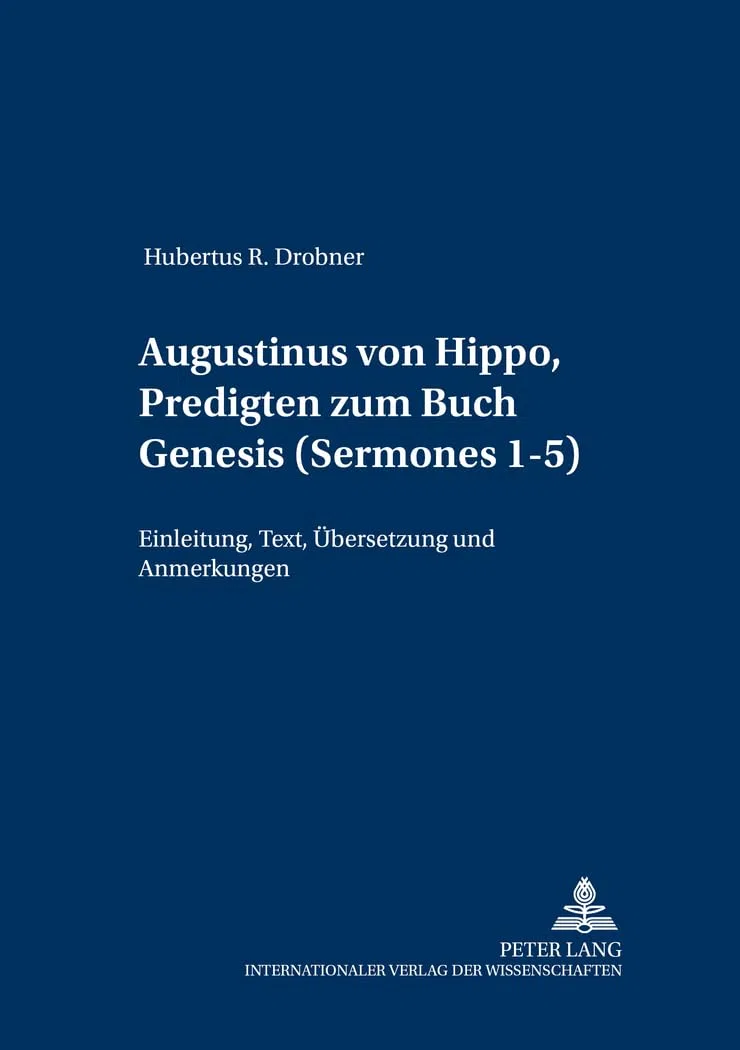 Augustinus von Hippo, Predigten zum Buch Genesis («Sermones» 1-5): Einleitung, Text, Uebersetzung und Anmerkungen: Einleitung, Text, Übersetzung und ... zum Studium der Kirchenvaeter, Band 7)