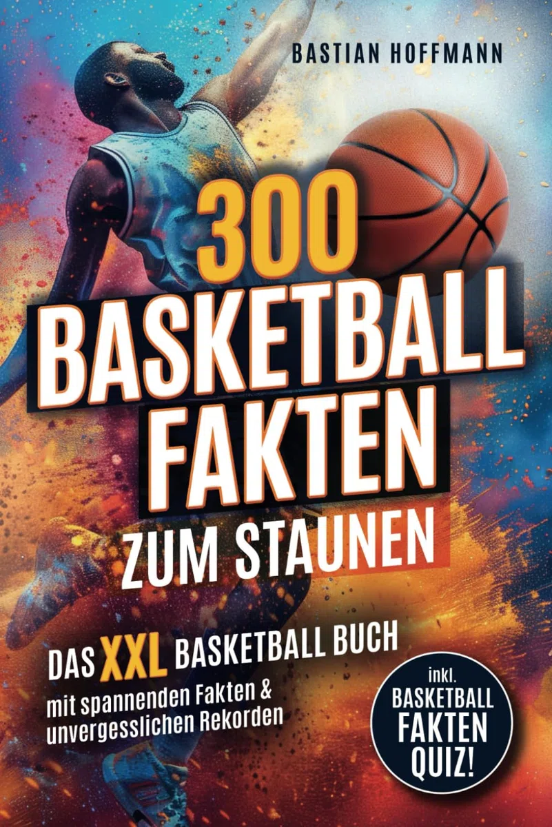 300 Basketball Fakten zum Staunen: Das XXL Basketball Buch mit spannenden Fakten & unvergesslichen Rekorden - Inkl. Basketball Fakten Quiz!
