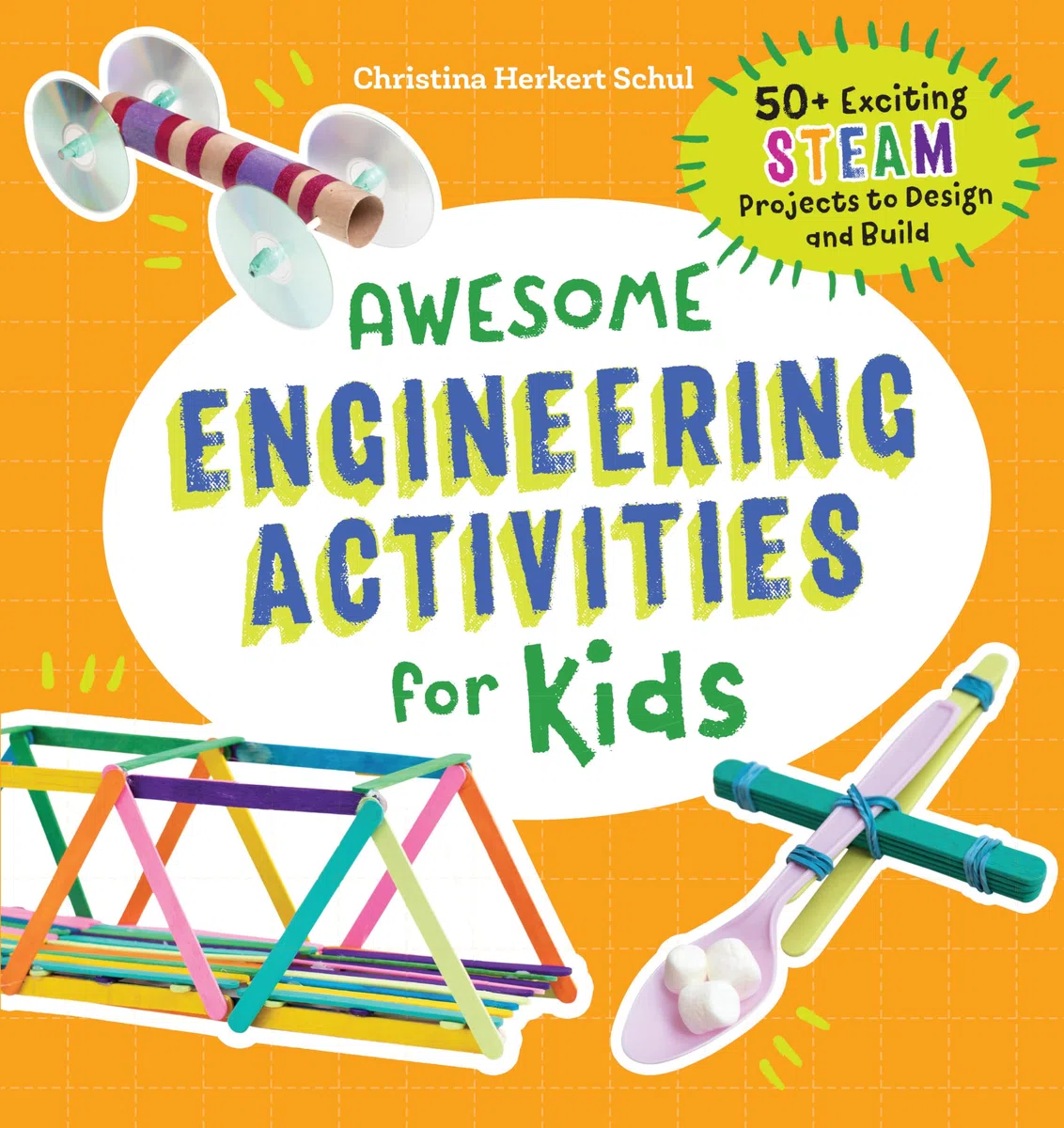 Awesome Engineering Activities for Kids: 50+ Exciting STEAM Projects to Design and Build (Awesome STEAM Activities for Kids, Band 9)