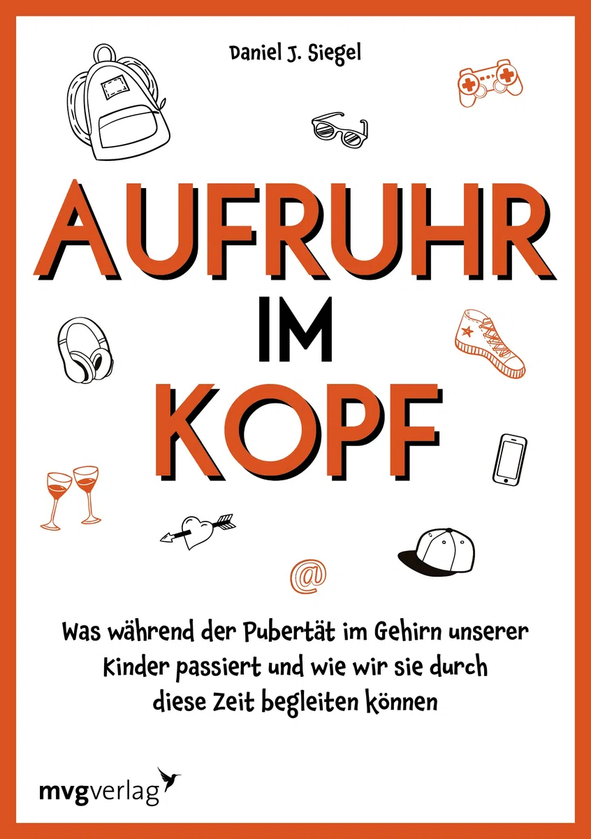 Aufruhr im Kopf: Was während der Pubertät im Gehirn unserer Kinder passiert und wie wir sie durch diese Zeit begleiten können. Konflikte und Kommunikation mit Jugendlichen