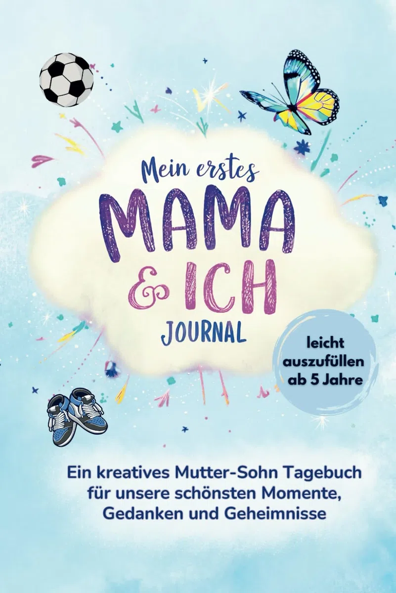 Mein erstes Mama und ich Journal: Ein kreatives Mutter-Sohn Tagebuch für unsere schönsten Momente, Gedanken und Geheimnisse